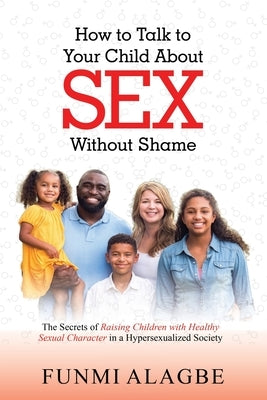 How to Talk to Your Child about Sex Without Shame by Alagbe