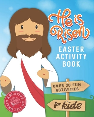 He is Risen Easter Activity Book: Over 30 Fun Activities for Kids - Bible Verses, Coloring, Word Search, Secret Code Jokes, Mazes, Crossword Puzzles, by Kreative on the Brain
