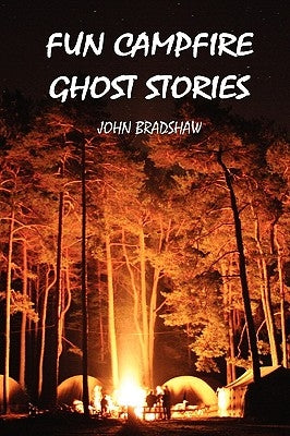 Fun Campfire Ghost Stories by Bradshaw, John