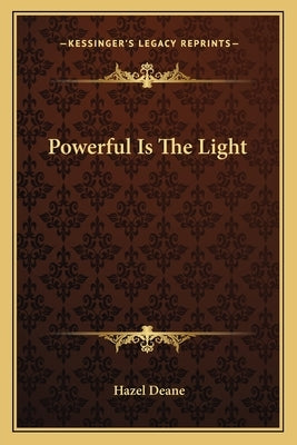 Powerful Is the Light by Deane, Hazel