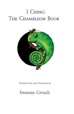 I Ching: The Chameleon Book by Crouch, Freeman