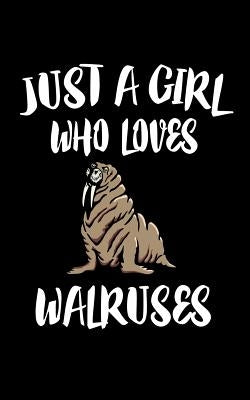 Just A Girl Who Loves Walruses: Animal Nature Collection by Marcus, Marko