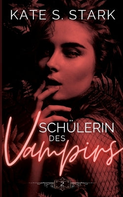 Schülerin des Vampirs: Ein paranormaler Liebesroman by Stark, Kate S.