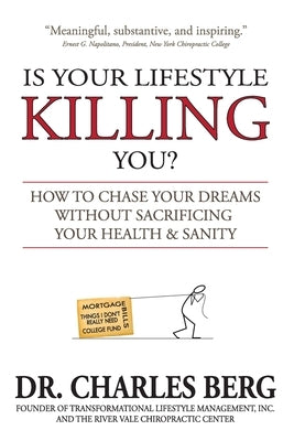 Is Your Lifestyle Killing You?: How to Chase Your Dreams Without Sacrificing Your Health & Sanity by Berg, Charles