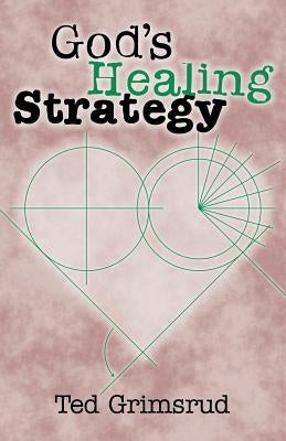 God's Healing Strategy by Grimsrud, Ted