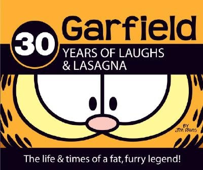 Garfield 30 Years of Laughs & Lasagna: The Life & Times of a Fat, Furry Legend! by Davis, Jim