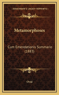 Metamorphoses: Cum Emendationis Summario (1883) by Ovid