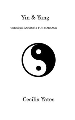 Yin & Yang: Techniques ANATOMY FOR MASSAGE by Yates, Cecilia