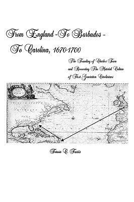 From England - To Barbados - To Carolina, 1670-1700: The Founding of Charles Town and Recovering the Material Culture of First Generation Carolinians by Farris, Teresa C.