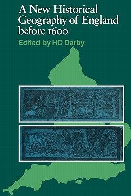 A New Historical Geography of England Before 1600 by Darby, H. C.
