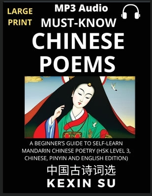 Must-know Chinese Poems (Part 1): A Beginner's Guide To Self-Learn Mandarin Chinese Poetry, All HSK Levels, Chinese, Pinyin, English Translation Essay by Su, Kexin
