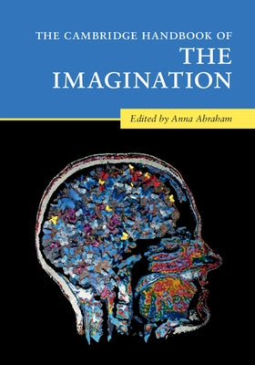 The Cambridge Handbook of the Imagination by Abraham, Anna