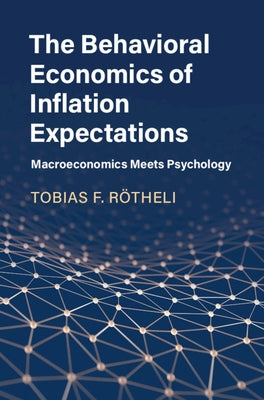 The Behavioral Economics of Inflation Expectations: Macroeconomics Meets Psychology by Rötheli, Tobias F.