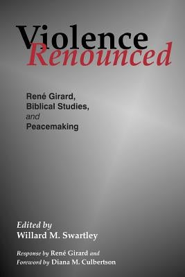 Violence Renounced by Swartley, Willard M.