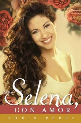 Para Selena, Con Amor = To Selena, with Love by Perez, Chris