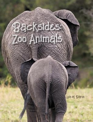 Backsides: Zoo Animals by Baron, Lois M.