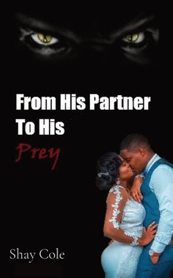 From His Partner to His Prey by Cole, Shay