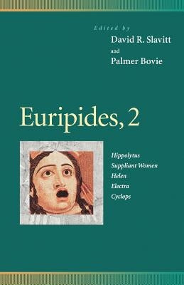 Euripides, 2: Hippolytus, Suppliant Women, Helen, Electra, Cyclops by Slavitt, David R.