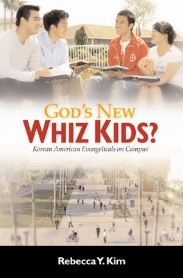 God's New Whiz Kids?: Korean American Evangelicals on Campus by Kim, Rebecca Y.
