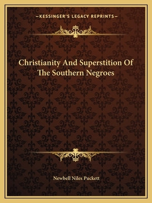 Christianity and Superstition of the Southern Negroes by Puckett, Newbell Niles