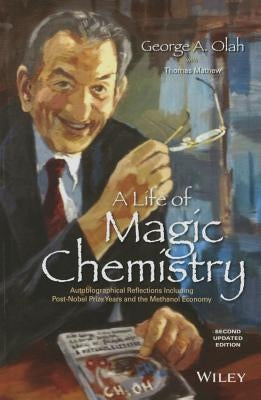 A Life of Magic Chemistry, Second Updated Edition by Olah, George A.