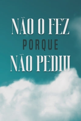 Não O Fez Porque Não Pediu by Lee, Sherry