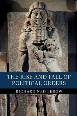 The Rise and Fall of Political Orders by LeBow, Richard Ned