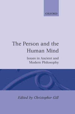 The Person and the Human Mind: Issues in Ancient and Modern Philosophy by Gill, Christopher