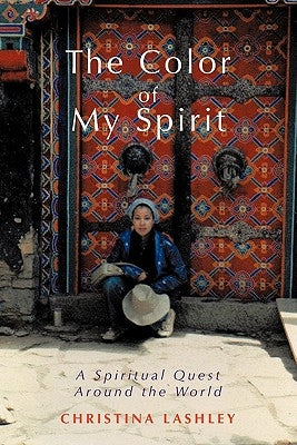 The Color of My Spirit: A Spiritual Quest Around the World by Lashley, Christina