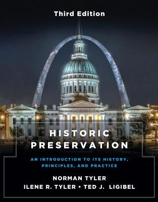 Historic Preservation, Third Edition: An Introduction to Its History, Principles, and Practice by Tyler, Norman