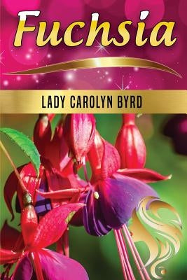 Fuchsia by Byrd, Lady Carolyn