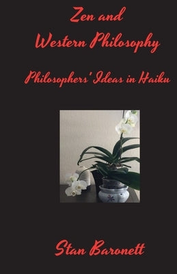 Zen and Western Philosophy: Philosophers' Ideas in Haiku by Baronett, Stan