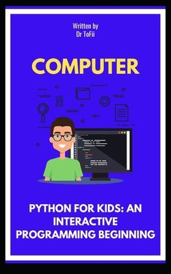 Python for Kids: An Interactive Programming Beginning by Tofii