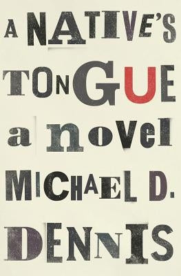A Native's Tongue by Dennis, Michael D.