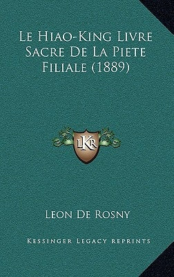 Le Hiao-King Livre Sacre De La Piete Filiale (1889) by De Rosny, Leon
