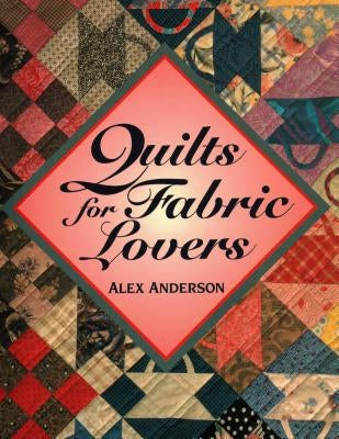 Quilts for Fabric Lovers - Print on Demand Edition by Anderson, Alex