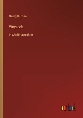 Woyzeck: in Großdruckschrift by B&#252;chner, Georg