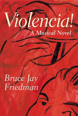 Violencia!: A Musical Novel by Friedman, Bruce Jay
