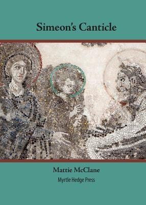 Simeon's Canticle by McClane, Mattie