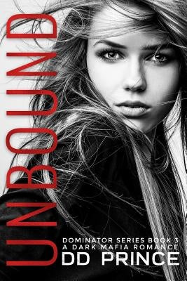 Unbound, The Dominator 3: a dark mafia romance by Prince, DD