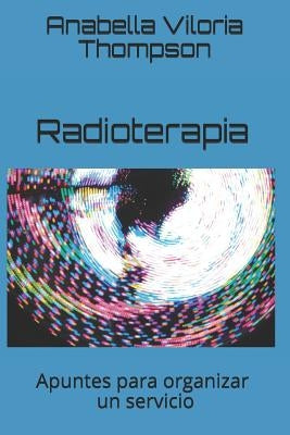 Radioterapia: Apuntes básicos para organizar un servicio by Viloria Thompson, Anabella