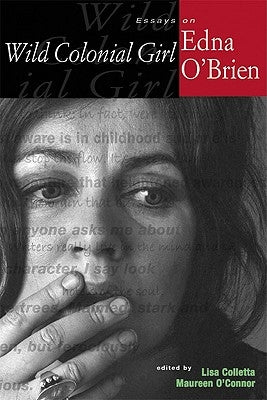 Wild Colonial Girl: Essays on Edna O'Brien by Colletta, Lisa