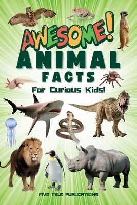 Awesome Animal Facts For Curious Kids! by Publications, Five Mile
