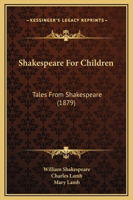Shakespeare for Children: Tales from Shakespeare (1879) by Shakespeare, William