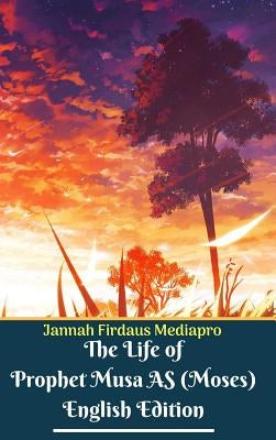 The Life of Prophet Musa AS (Moses) English Edition Hardcover Version by Mediapro, Jannah Firdaus