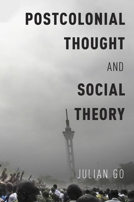 Postcolonial Thought and Social Theory by Go, Julian