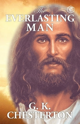 The Everlasting Man by Chesterton, G. K.