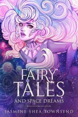 Fairy Tales and Space Dreams by Townsend, Jasmine Shea
