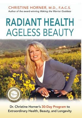 Radiant Health Ageless Beauty: Dr. Christine Horner's 30-Day Program to Extraordinary Health, Beauty, and Longevity by Horner, Christine