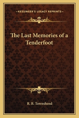 The Last Memories of a Tenderfoot by Townshend, Richard Baxter